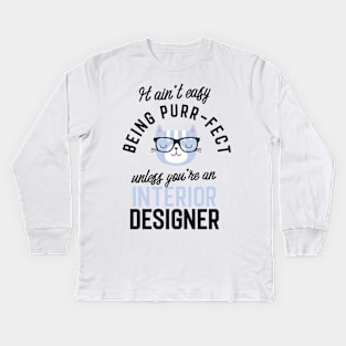 Interior Designer Cat Gifts for Cat Lovers - It ain't easy being Purr Fect Kids Long Sleeve T-Shirt